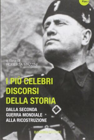 I più celebri discorsi della storia. Vol. 2: Dalla seconda guerra mondiale alla ricostruzione. (Ed. Barbera)