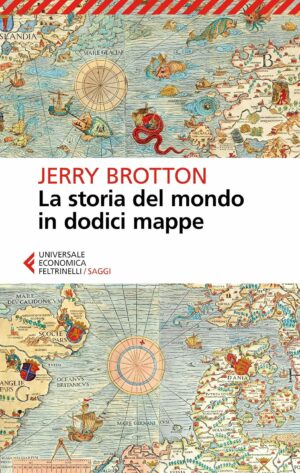 La Storia Del Mondo In Dodici Mappe (Jerry Brottom, Ed. Feltrinelli)