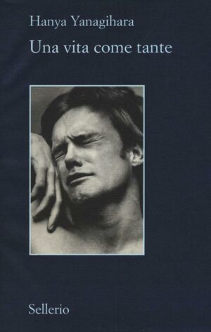 Una Vita Come Tante (Hanya Yanagihara, Ed. Sellerio)