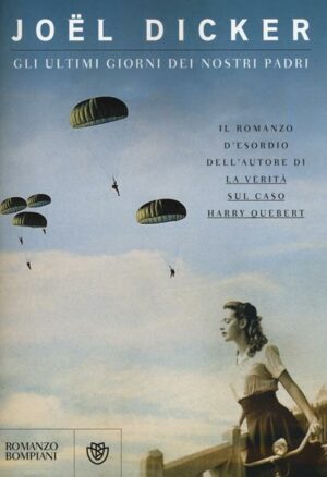 Gli Ultimi Giorni Dei Nostri Padri (Joël Dicker, Ed. Bompiani)
