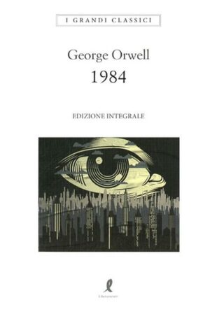 1984. Ediz. Integrale (George Orwell, Ed. Liberamente)
