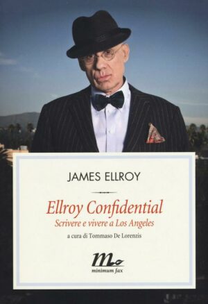 Ellroy Confidential. Scrivere e vivere a Los Angeles (James Ellroy, Ed. Minimum Fax)