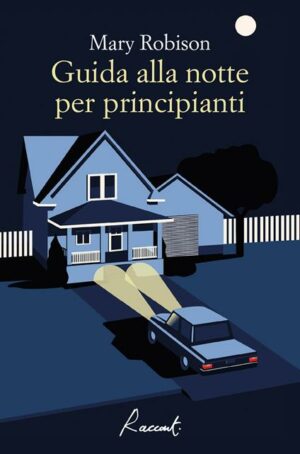 Guida Alla Notte Per Principianti (Mary Robison, Ed. Racconti)