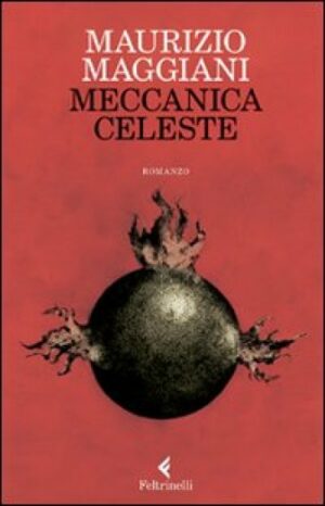 Meccanica Celeste (Maurizio Maggiani, Ed. Feltrinelli)