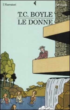 Le Donne (T. Coraghessan Boyle, Ed. Feltrinelli)